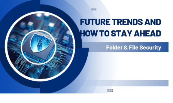 Future Trends about Folder & File Security and How to Stay Ahead